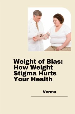 Weight of Bias: How Weight Stigma Hurts Your Health - Verma