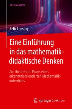 Eine Einführung in das mathematikdidaktische Denken - Lensing, Felix