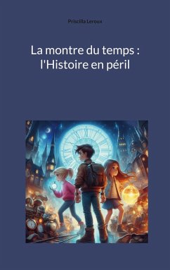 La montre du temps : l'Histoire en péril - Leroux, Priscilla