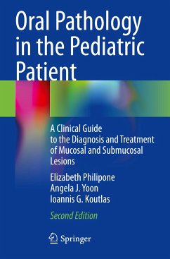 Oral Pathology in the Pediatric Patient - Philipone, Elizabeth;Yoon, Angela J.;Koutlas, Ioannis G.