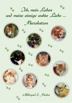 Ich, mein Leben und meine einzige wahre Liebe ... Miezekatzen - Merkes, Hildegard E.