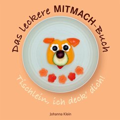 Das leckere MITMACH-Buch. Tischlein, ich deck' dich! - Klein, Johanna