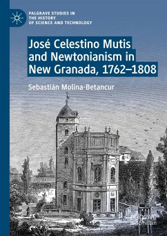 José Celestino Mutis and Newtonianism in New Granada, 1762¿1808 - Molina-Betancur, Sebastián