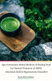 Agro-Forestrium Herbal Medicine & Healing Food For Natural Treatment of ADHD (Attention Deficit Hyperactivity Disorder) (eBook, PDF)