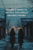 Inganni e vendette sotto il cielo dello Xinjiang Uiguro (eBook, ePUB)