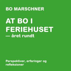 At bo i feriehuset - året rundt (eBook, ePUB) - Marschner, Bo