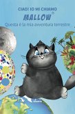 Ciao! Io mi chiamo Mallow... Questa è la mia avventura terrestre (fixed-layout eBook, ePUB)