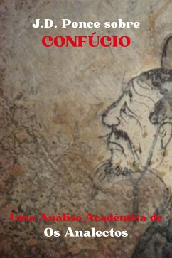 J.D. Ponce sobre Confúcio: Uma Análise Acadêmica de Os Analectos (eBook, ePUB) - Ponce, J.D.