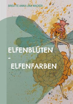 Elfenblüten - Elfenfarben (eBook, ePUB) - Wacker, Brigitte Anna Lina
