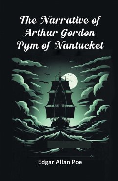 The Narrative Of Arthur Gordon Pym Of Nantucket - Poe, Edgar Allan