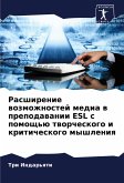 Rasshirenie wozmozhnostej media w prepodawanii ESL s pomosch'ü tworcheskogo i kriticheskogo myshleniq