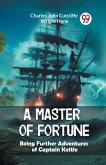 A Master of Fortune Being Further Adventures of Captain Kettle