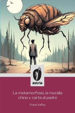 La metamorfosis, la muralla china y carta al padre - Kafka, Franz