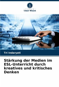 Stärkung der Medien im ESL-Unterricht durch kreatives und kritisches Denken - Indaryati, Tri