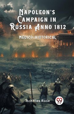 Napoleon's Campaign in Russia Anno 1812 Medico-Historical - Rose, Achilles