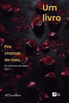 Um livro pra chamar de meu - As crônicas de César - Cancilliero, César Augusto