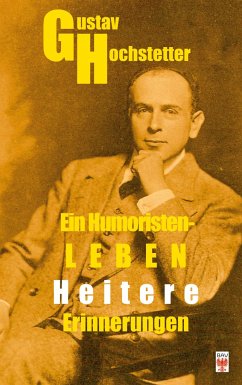 Gustav Hochstetter. Ein Humoristen-Leben.