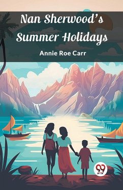 Nan Sherwood's Summer Holidays - Carr, Annie Roe