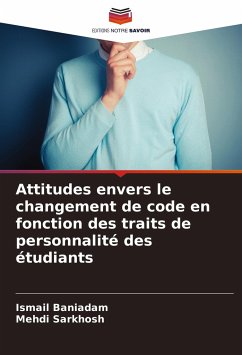 Attitudes envers le changement de code en fonction des traits de personnalité des étudiants - Baniadam, Ismail;Sarkhosh, Mehdi