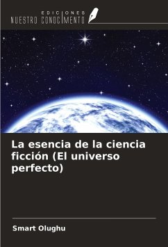 La esencia de la ciencia ficción (El universo perfecto) - Olughu, Smart