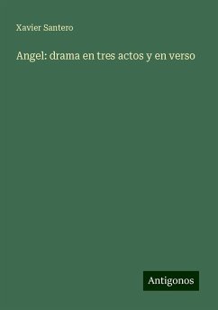 Angel: drama en tres actos y en verso - Santero, Xavier