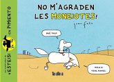 No m?agraden les moneiotes! No m?agraden les moneiotes!