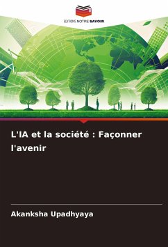 L'IA et la société : Façonner l'avenir - Upadhyaya, Akanksha