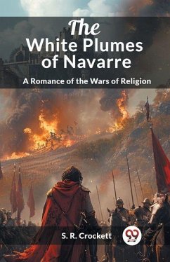 Cover The White Plumes of Navarre A Romance of the Wars of Religion