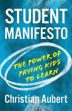 Student Manifesto--The Power of Paying Kids to Learn - Aubert, Christian