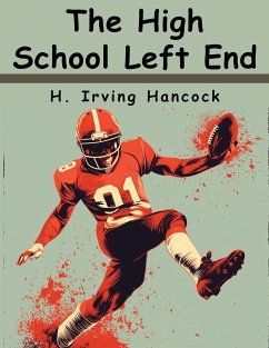 The High School Left End - H. Irving Hancock