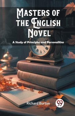 Masters of the English Novel A Study of Principles and Personalities - Burton, Richard