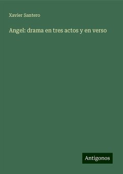Angel: drama en tres actos y en verso - Santero, Xavier