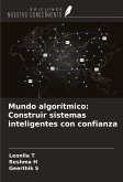 Mundo algorítmico: Construir sistemas inteligentes con confianza