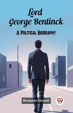 Lord George Bentinck A Political Biography - Disraeli, Benjamin