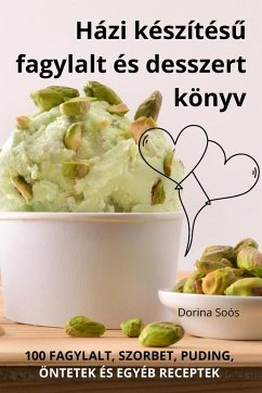 Házi készítés¿ fagylalt és desszert könyv - Dorina Soós