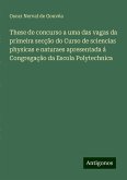 These de concurso a uma das vagas da primeira secção do Curso de sciencias physicas e naturaes apresentada á Congregação da Escola Polytechnica