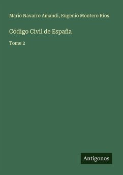 Código Civil de España - Navarro Amandi, Mario; Montero Ríos, Eugenio