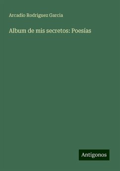 Album de mis secretos: Poesías - Garcia, Arcadio Rodriguez