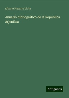 Anuario bibliográfico de la República Arjentina - Navarro Viola, Alberto