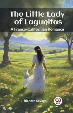 The Little Lady of Lagunitas A Franco-Californian Romance - Savage, Richard