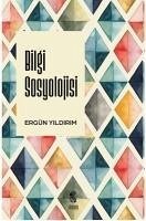 Bilgi Sosyolojisi - Yildirim, Ergün