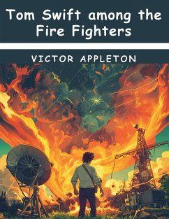 Tom Swift among the Fire Fighters - Victor Appleton