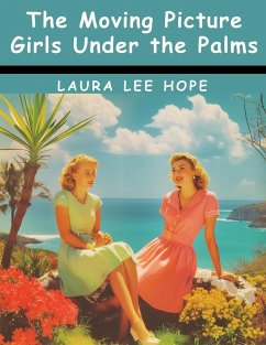The Moving Picture Girls Under the Palms - Laura Lee Hope