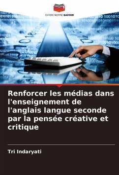 Renforcer les médias dans l'enseignement de l'anglais langue seconde par la pensée créative et critique - Indaryati, Tri