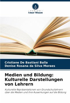 Medien und Bildung: Kulturelle Darstellungen von Lehrern - De Bastiani Balla, Cristiane;da Silva Moraes, Denise Rosana