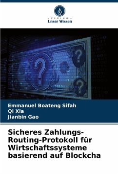 Sicheres Zahlungs-Routing-Protokoll für Wirtschaftssysteme basierend auf Blockcha - Sifah, Emmanuel Boateng;Xia, Qi;Gao, Jianbin