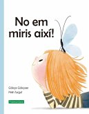 No em miris així!