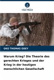 Warum Krieg? Die Theorie des gerechten Krieges und der Krieg in der heutigen menschlichen Gesellschaft