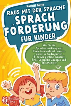 Cover Raus mit der Sprache - Sprachförderung für Kinder: Wie Sie die Sprachentwicklung von Ihrem Kind optimal fördern, damit es Kindergarten & Schule perfekt meistert (inkl. Logopädie- und Sprachspiele)