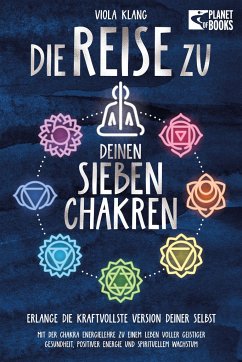 Die Reise zu deinen sieben Chakren: Mit der Chakra Energielehre zu einem Leben voller geistiger Gesundheit, positiver Energie und spirituellem Wachstum - Klang, Viola